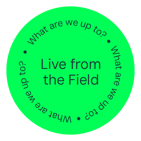 Live from the field